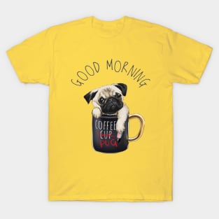 Good morning slogan with pug dog in coffee cup T-Shirt